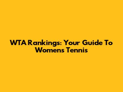 WTA Rankings: Your Guide To Women's Tennis