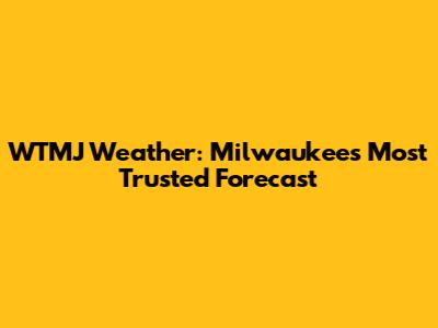 WTMJ Weather: Milwaukee's Most Trusted Forecast
