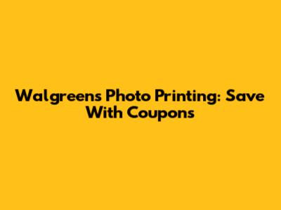Walgreens Photo Printing: Save With Coupons