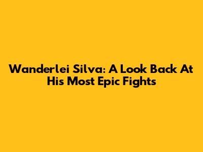 Wanderlei Silva: A Look Back At His Most Epic Fights