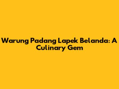 Warung Padang Lapek Belanda: A Culinary Gem