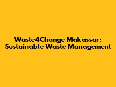 Waste4Change Makassar: Sustainable Waste Management
