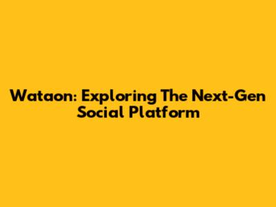 Wataon: Exploring The Next-Gen Social Platform