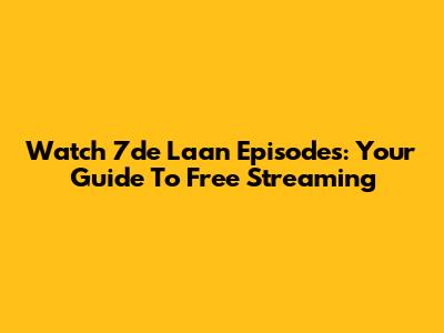 Watch 7de Laan Episodes: Your Guide To Free Streaming