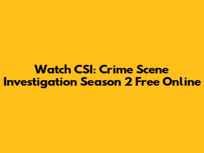 Watch CSI: Crime Scene Investigation Season 2 Free Online