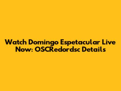 Watch Domingo Espetacular Live Now: OSCRedordsc Details