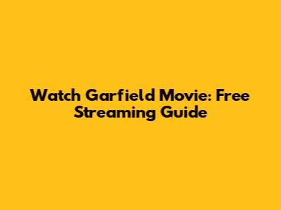 Watch Garfield Movie: Free Streaming Guide