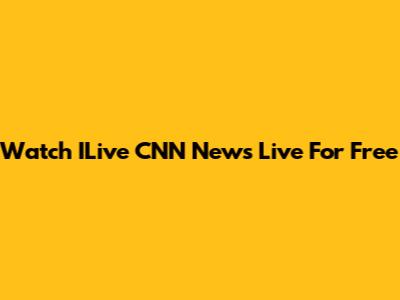 Watch ILive CNN News Live For Free