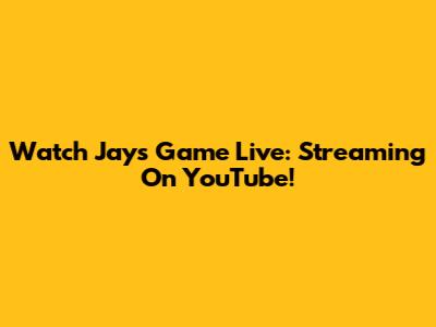 Watch Jays Game Live: Streaming On YouTube!