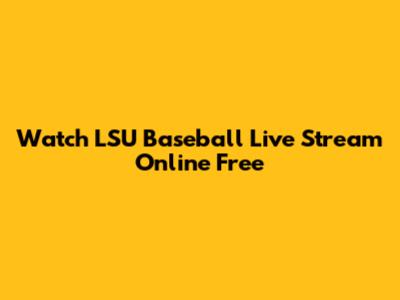 Watch LSU Baseball Live Stream Online Free
