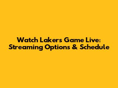 Watch Lakers Game Live: Streaming Options & Schedule