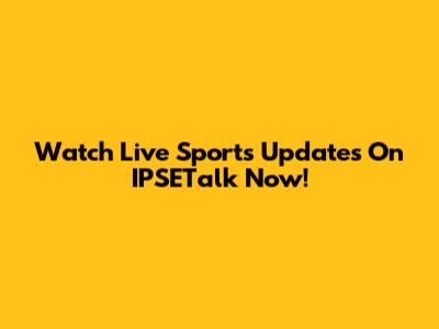 Watch Live Sports Updates On IPSETalk Now!