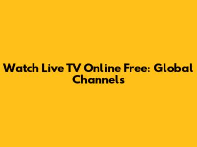 Watch Live TV Online Free: Global Channels