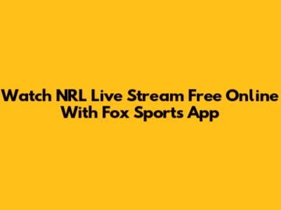 Watch NRL Live Stream Free Online With Fox Sports App