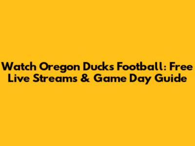 Watch Oregon Ducks Football: Free Live Streams & Game Day Guide