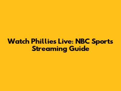 Watch Phillies Live: NBC Sports Streaming Guide