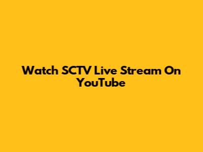 Watch SCTV Live Stream On YouTube