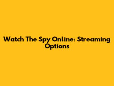 Watch The Spy Online: Streaming Options