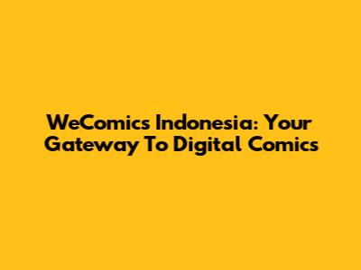 WeComics Indonesia: Your Gateway To Digital Comics