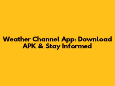 Weather Channel App: Download APK & Stay Informed
