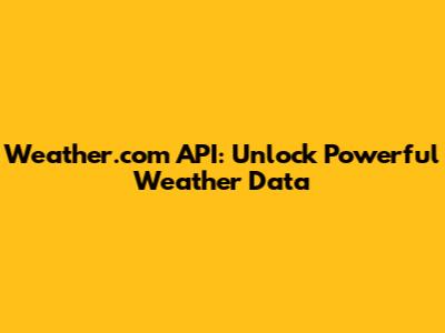 Weather.com API: Unlock Powerful Weather Data