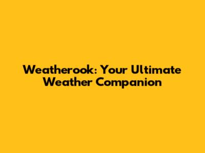Weatherook: Your Ultimate Weather Companion