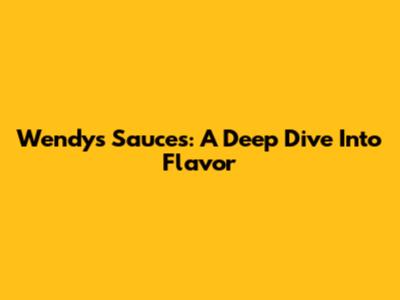 Wendy's Sauces: A Deep Dive Into Flavor