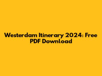 Westerdam Itinerary 2024: Free PDF Download