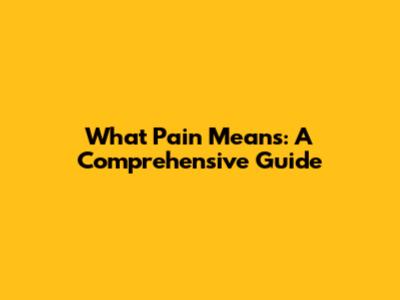 What Pain Means: A Comprehensive Guide