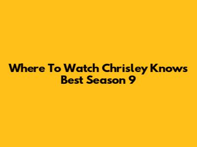Where To Watch Chrisley Knows Best Season 9