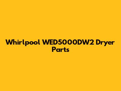 Whirlpool WED5000DW2 Dryer Parts