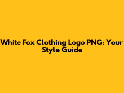 White Fox Clothing Logo PNG: Your Style Guide