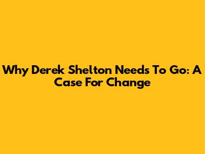 Why Derek Shelton Needs To Go: A Case For Change