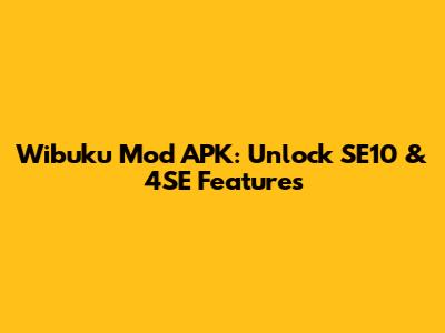 Wibuku Mod APK: Unlock SE10 & 4SE Features