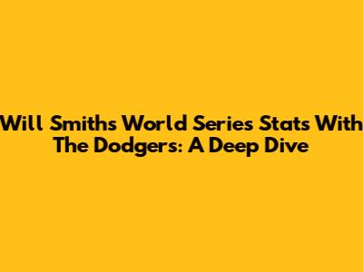 Will Smith's World Series Stats With The Dodgers: A Deep Dive