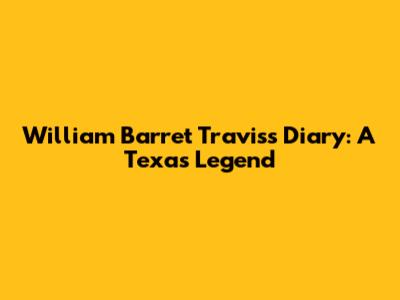 William Barret Travis's Diary: A Texas Legend