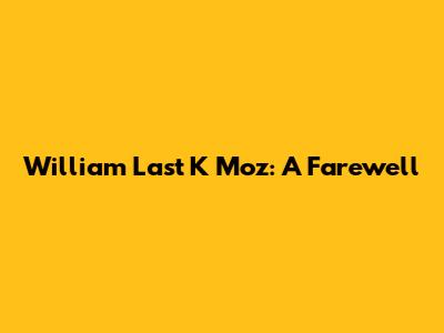 William Last K Moz: A Farewell