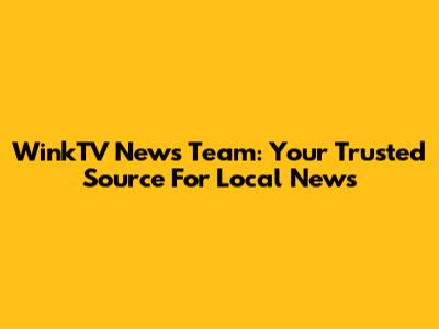 WinkTV News Team: Your Trusted Source For Local News