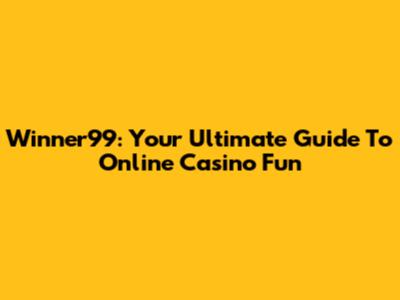 Winner99: Your Ultimate Guide To Online Casino Fun