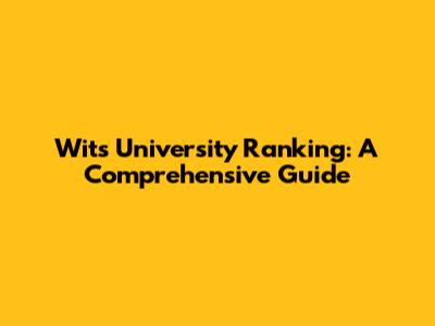 Wits University Ranking: A Comprehensive Guide