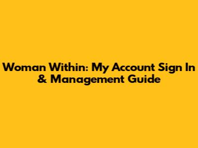 Woman Within: My Account Sign In & Management Guide