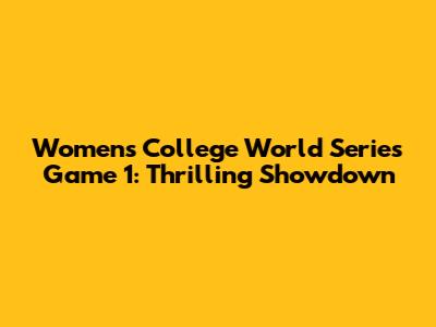 Women's College World Series Game 1: Thrilling Showdown
