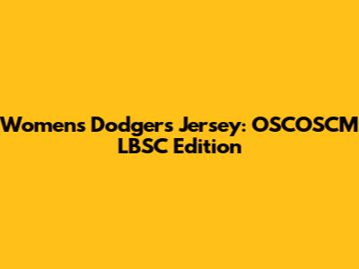 Women's Dodgers Jersey: OSCOSCM LBSC Edition