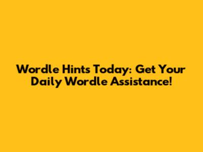 Wordle Hints Today: Get Your Daily Wordle Assistance!