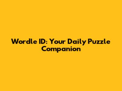 Wordle ID: Your Daily Puzzle Companion