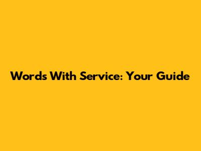 Words With Service: Your Guide