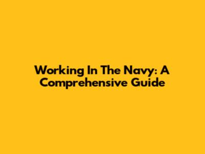 Working In The Navy: A Comprehensive Guide
