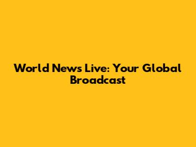 World News Live: Your Global Broadcast