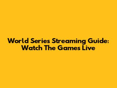 World Series Streaming Guide: Watch The Games Live