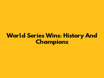 World Series Wins: History And Champions